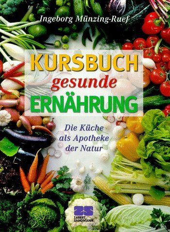 Ingeborg Münzing-Ruef - Kursbuch gesunde Ernährung. Die Küche als Apotheke der Natur - Preis vom 09.10.2026 07:28:09 h