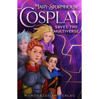 Cosplay saves the Multiverse, Taschenbuch von Mary Stormhouse, WunderZeilen Verlag, 978-3-9886704-3-4