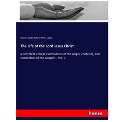 The Life of the Lord Jesus Christ, Sachbücher von Johann Peter Lange, Marcus Dods
