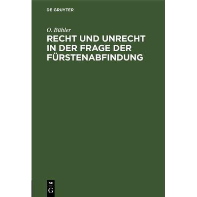 Recht und Unrecht in der Frage der Fürstenabfindung, Gebundene Ausgabe von O. Bühler, De Gruyter, 978-3-11-110376-1