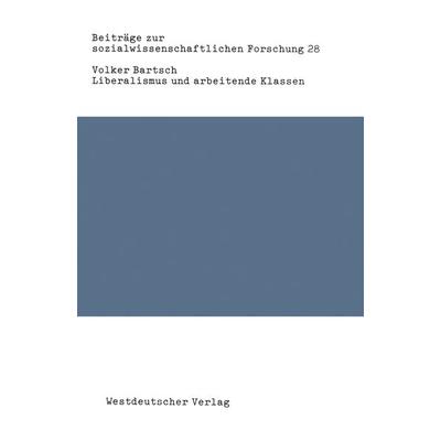 Liberalismus und arbeitende Klassen, Taschenbuch von Volker Bartsch, VS Verlag für Sozialwissenschaften, 978-3-531-11554-2