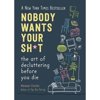 Nobody Wants Your Sh*t, Gebundene Ausgabe von Messie Condo, Simon & Schuster Uk, 978-1-5107-7473-5
