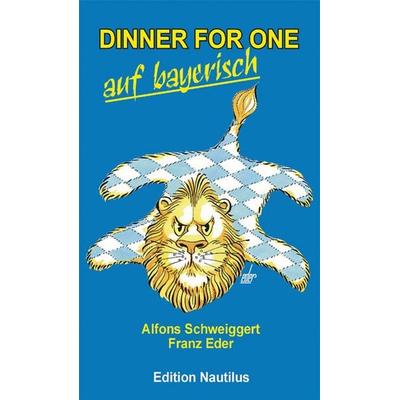 Dinner for One auf bayerisch, Gebundene Ausgabe von Alfons Schweiggert,Franz Eder, Edition Nautilus GmbH, 978-3-89401-403-2