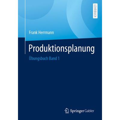 Produktionsplanung, Taschenbuch von Frank Herrmann, Springer Fachmedien Wiesbaden GmbH, 978-3-658-40217-4