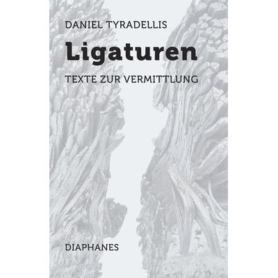Ligaturen, Gebundene Ausgabe von Daniel Tyradellis, Diaphanes, 978-3-0358-0695-3