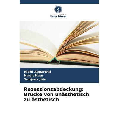 Rezessionsabdeckung: Brücke von unästhetisch zu ästhetisch, Taschenbuch von Ridhi Aggarwal,Harjit Kaur,Sanjeev Jain, Verlag Unser Wissen,