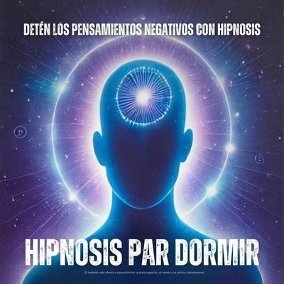 Hipnosis para dormir: Detén los pensamientos negativos con hipnosis - MagicaMENTE-Hypnosis para dormir, Audio, 4069828219298