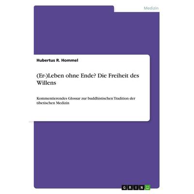 (Er-)Leben ohne Ende? Die Freiheit des Willens, Taschenbuch von Hubertus R. Hommel, GRIN, 978-3-640-23367-0