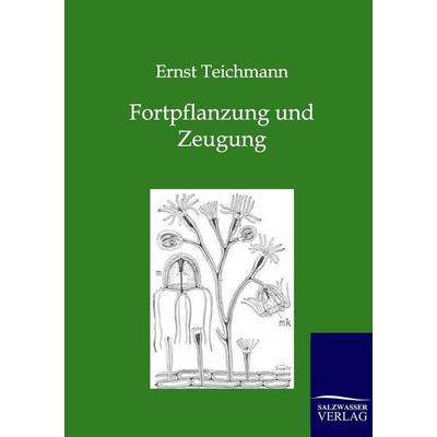 Fortpflanzung und Zeugung, Taschenbuch von Ernst Teichmann, Salzwasser, 978-3-86444-464-7