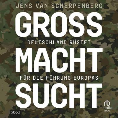 Großmachtsucht - Jens van Scherpenberg, Audio, 9783691282450