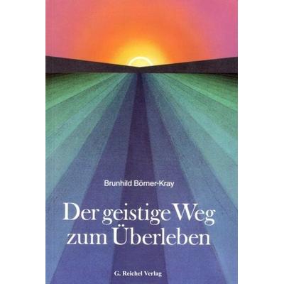Der geistige Weg zum Überleben, Taschenbuch von Brunhild Börner-Kray, Reichel Verlag, 978-3-926388-68-1