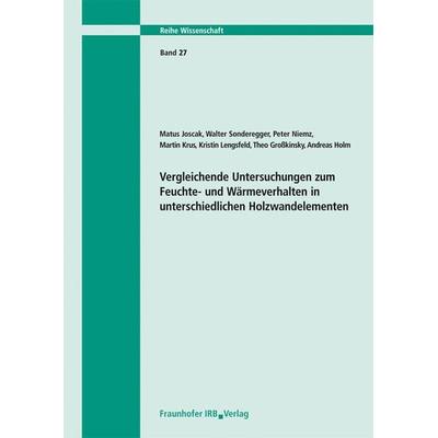 Vergleichende Untersuchungen zum Feuchte- und Wärmeverhalten in unterschiedlichen Holzwandelementen. Abschlussbericht, Taschenbuch von Matus