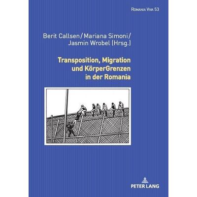 Transposition, Migration und KörperGrenzen in der Romania, Gebundene Ausgabe von , Peter Lang GmbH, Internationaler Verlag der Wissenschaften,