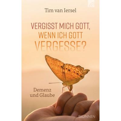 Vergisst mich Gott, wenn ich Gott vergesse?, Taschenbuch von Tim van Iersel, Brunnen Verlag GmbH, 978-3-7655-4362-3