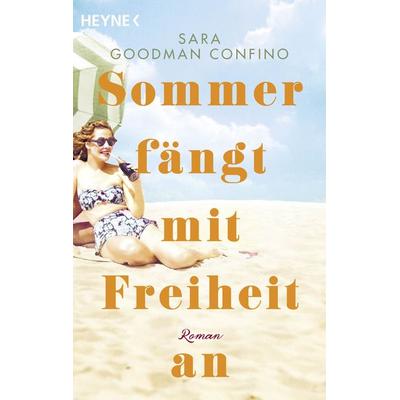 Sommer fängt mit Freiheit an, Taschenbuch von Sara Goodman Confino, Heyne