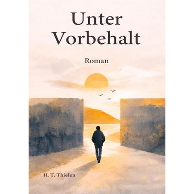 Unter Vorbehalt, Taschenbuch von H. T. Thielen, Tredition, 978-3-384-88613-2