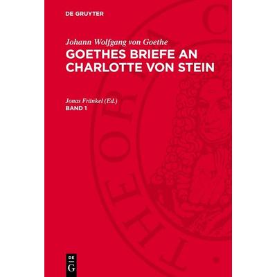 Goethes Briefe an Charlotte von Stein, Gebundene Ausgabe von Johann Wolfgang von Goethe, De Gruyter, 978-3-11-278076-3
