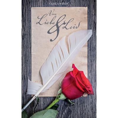 Von Liebe und Leid, Taschenbuch von Clara Weide, Tredition, 978-3-7439-6918-6