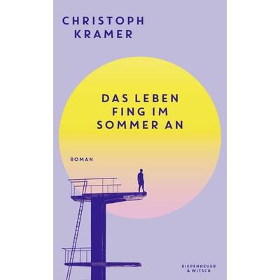 Das Leben fing im Sommer an, Gebundene Ausgabe von Christoph Kramer, Kiepenheuer & Witsch