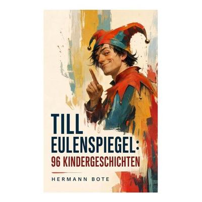 Till Eulenspiegel: 96 Kindergeschichten, Taschenbuch von Hermann Bote, E-artnow, 978-80-273-4763-6