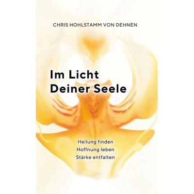 Im Licht deiner Seele, Taschenbuch von Chris Hohlstamm Dehnen, BoD – Books on Demand, 978-3-7693-2002-2