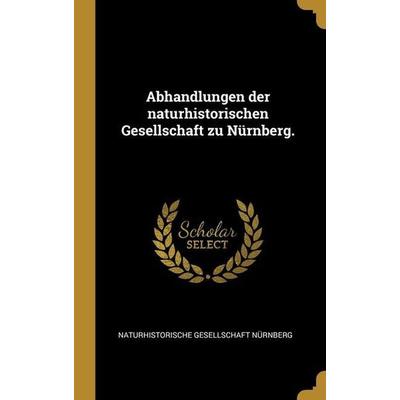 Abhandlungen der naturhistorischen Gesellschaft zu Nürnberg., Gebundene Ausgabe von Naturhistorische Gesellschaft Nürnberg, Creative Media Partners,