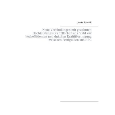 Neue Verbindungen mit gezahnten Hochleistungs-Grenzflächen aus Stahl zur hocheffizienten und duktilen Kraftübertragung zwischen Fertigteilen aus HPC,