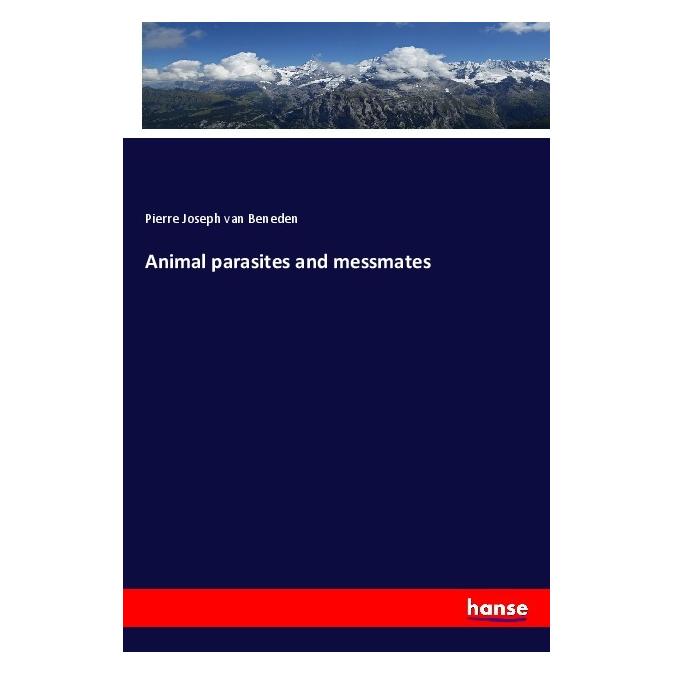 Hansebooks Animal parasites and messmates (Englisch, Softcover, Pierre Joseph van Beneden) (56006437)