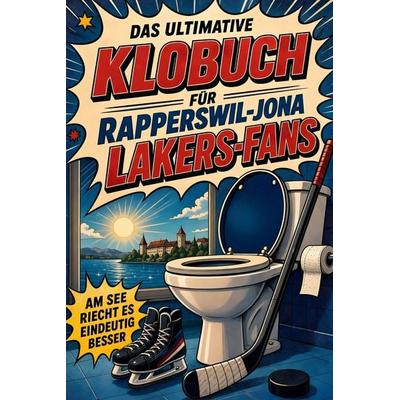 Das ultimative Klobuch für Rapperswil-Jona Lakers-Fans, Taschenbuch von Jonas Fischer, Tiptop, 978-3-696-10099-5