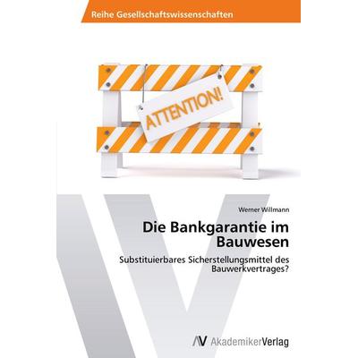 Die Bankgarantie im Bauwesen, Taschenbuch von Werner Willmann, AV Akademikerverlag, 978-3-639-46379-8