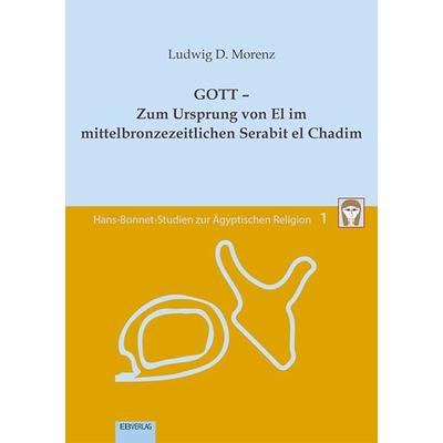 Band 1: GOTT – Zum Ursprung von El im mittelbronzezeitlichen Serabit el Chadim, Taschenbuch von Ludwig D. Morenz, EB, 978-3-86893-428-1