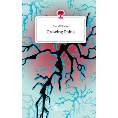 Growing Pains. Life is a Story - story.one, Gebundene Ausgabe von Greta Wilhelm, Storylution, 978-3-7115-9953-7