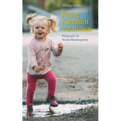 Frühe Kindheit verstehen, Gebundene Ausgabe von Philipp Gelitz, Freies Geistesleben, 978-3-7725-2678-7