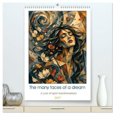 The many faces of a dream a year of quiet transformations (High Quality Premium Wall Calendar 2027 DIN A2 portrait),CALVENDO 12 Month Wall Calendar