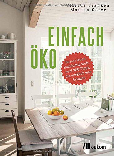 Marcus Franken - Einfach öko: Besser leben, nachhaltig wohnen! 200 Tipps, die wirklich was bringen - Preis vom 04.10.2026 03:51:26 h