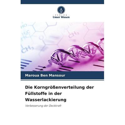 Die Korngrößenverteilung der Füllstoffe in der Wasserlackierung, Taschenbuch von Maroua Ben Mansour, Verlag Unser Wissen