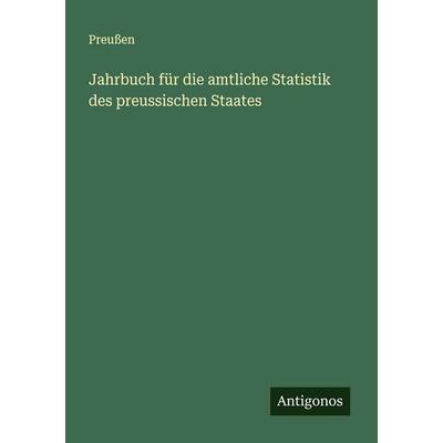 Jahrbuch für die amtliche Statistik des preussischen Staates, Taschenbuch von Preussen, Antigonos Verlag, 978-3-386-17735-1