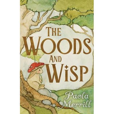 The Woods and Wisp, Taschenbuch von Paola Merrill, The Cottage Fairy LLC