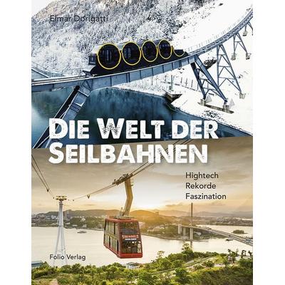 Die Welt der Seilbahnen, Gebundene Ausgabe von Elmar Dorigatti, Folio, 978-3-85256-791-4