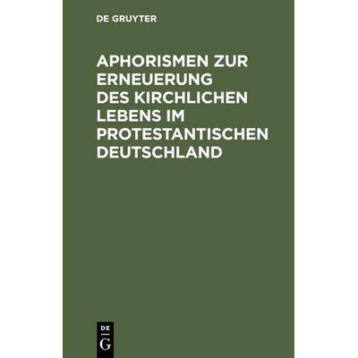 Aphorismen zur Erneuerung des kirchlichen Lebens im protestantischen Deutschland, Gebundene Ausgabe von Philipp Conrad Marheineke,Friedrich Daniel