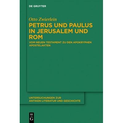 Petrus und Paulus in Jerusalem und Rom, Gebundene Ausgabe von Otto Zwierlein, De Gruyter, 978-3-11-030331-5