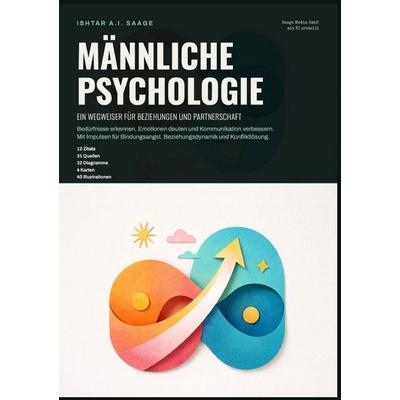 Männliche Psychologie: Ein Wegweiser für Beziehungen und Partnerschaft, Taschenbuch von Ishtar A.I. Saage, Epubli, 978-3-565-56674-7