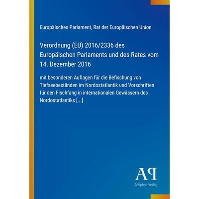 Verordnung (EU) 2016/2336 des Europäischen Parlaments und des Rates vom 14. Dezember 2016, Taschenbuch von Europäisches Parlament,Rat der Europäischen
