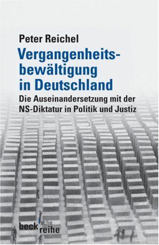 Peter Reichel - Vergangenheitsbewältigung in Deutschland: Die Auseinandersetzung mit der NS-Diktatur in Politik und Justiz: Die Auseinandersetzung mit der NS-Diktatur von 1945 bis heute - Preis vom 09.10.2026 07:28:09 h