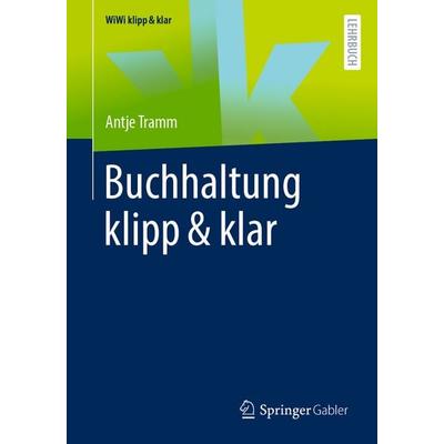 Buchhaltung klipp & klar, Taschenbuch von Antje Tramm, Springer Fachmedien Wiesbaden GmbH, 978-3-658-45125-7