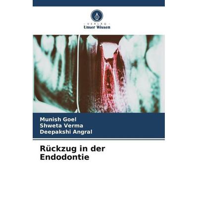 Rückzug in der Endodontie, Taschenbuch von Munish Goel,Shweta Verma,Deepakshi Angral, Verlag Unser Wissen, 978-620-5-80898-6