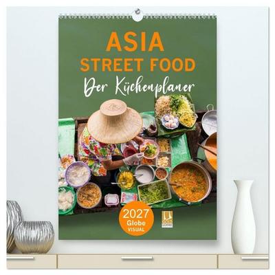 ASIA STREET FOOD - Der Küchenplaner (hochwertiger Premium Wandkalender 2027 DIN A2 hoch), Kunstdruck in Hochglanz