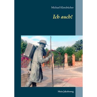 Ich auch!, Taschenbuch von Michael Klotzbücher, BoD – Books on Demand, 978-3-7347-9838-2