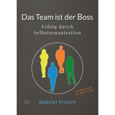 Das Team ist der Boss, Gebundene Ausgabe von Gabriel Fritsch, Tredition, 978-3-384-03219-5