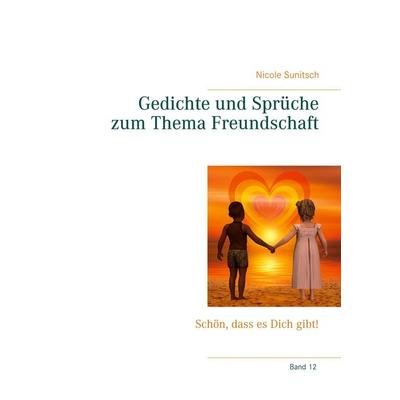 Gedichte und Sprüche zum Thema Freundschaft, Taschenbuch von Nicole Sunitsch, BoD – Books on Demand, 978-3-7519-3758-0